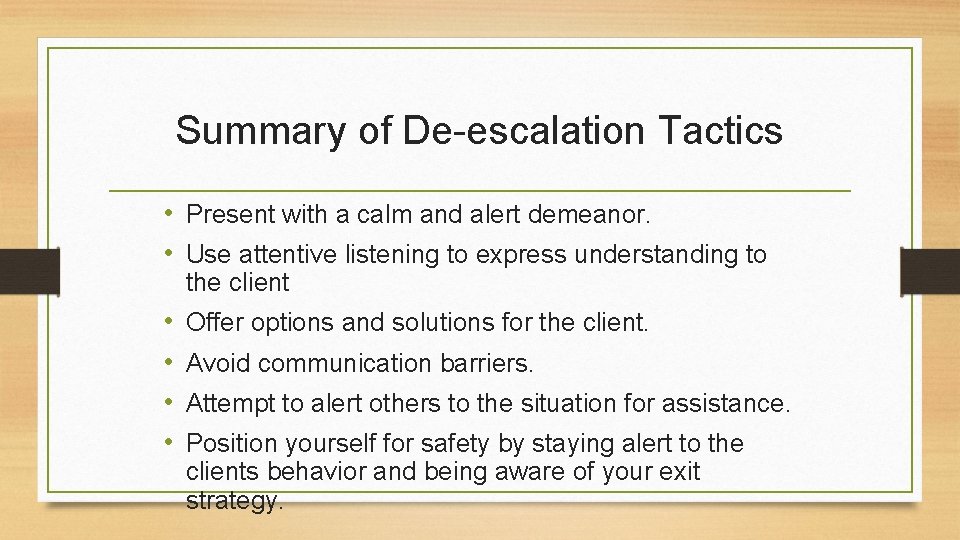 Summary of De-escalation Tactics • Present with a calm and alert demeanor. • Use