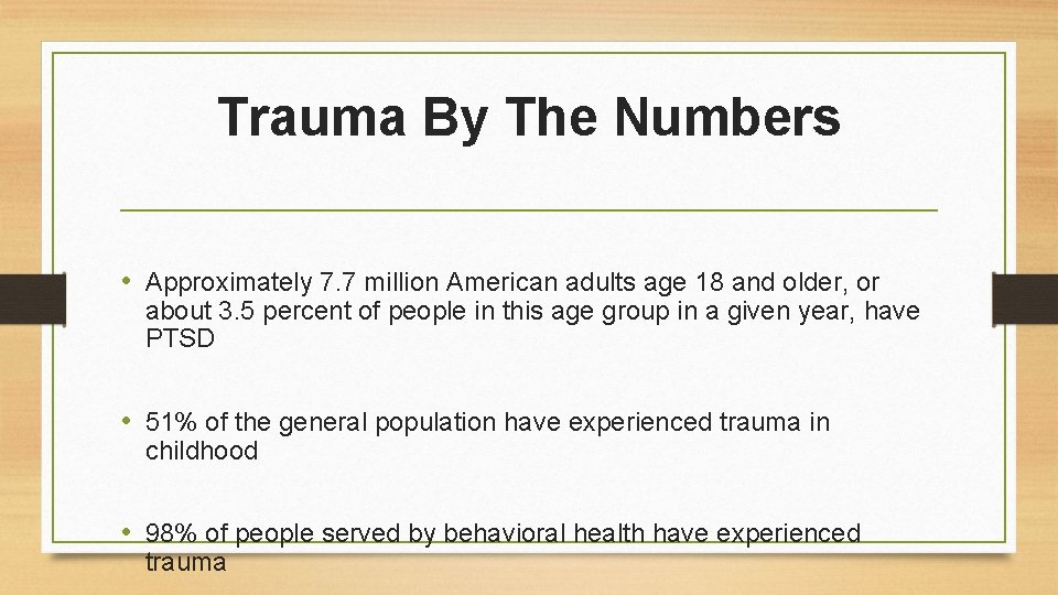 Trauma By The Numbers • Approximately 7. 7 million American adults age 18 and
