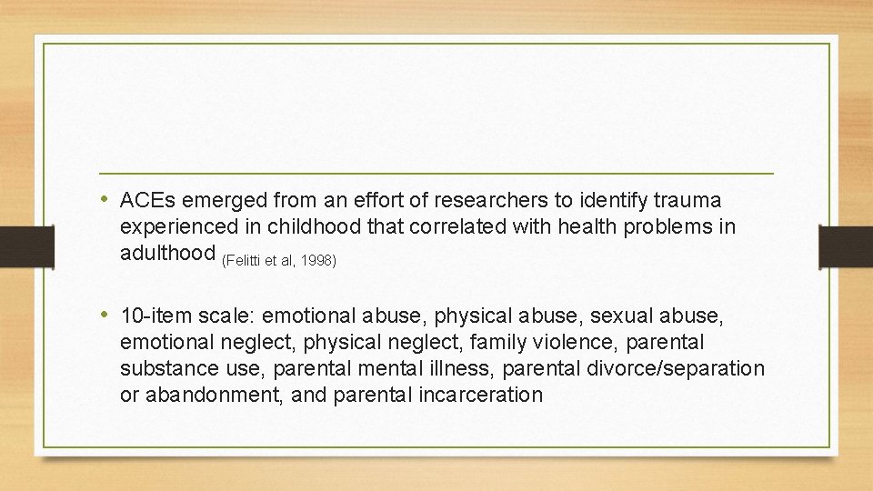  • ACEs emerged from an effort of researchers to identify trauma experienced in