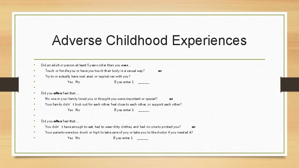 Adverse Childhood Experiences • • Did an adult or person at least 5 years
