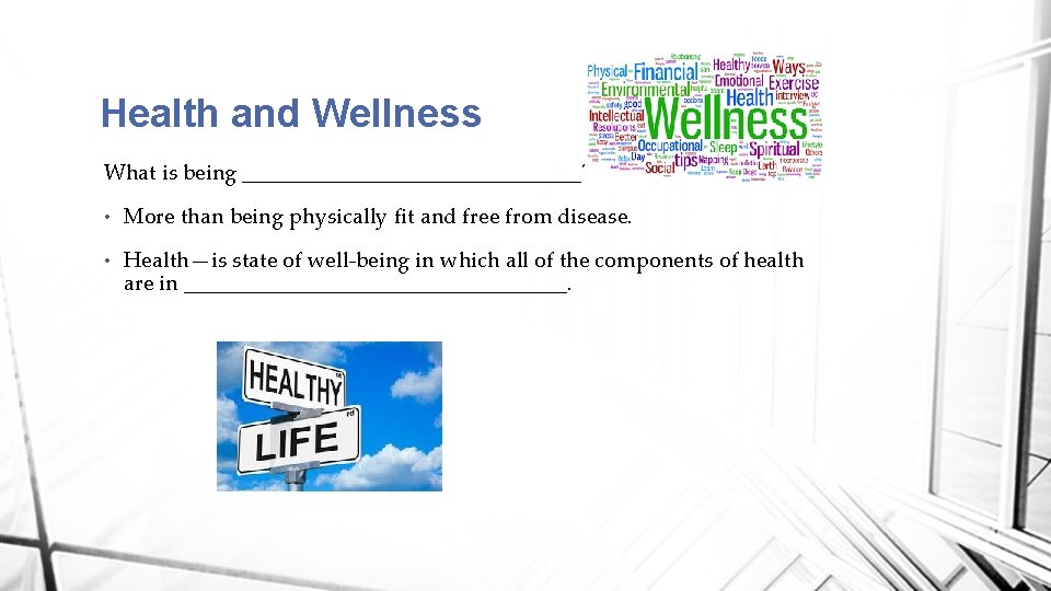 Health and Wellness What is being ________________? • More than being physically fit and