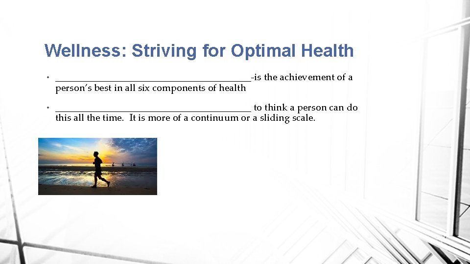 Wellness: Striving for Optimal Health • ____________________-is the achievement of a person’s best in