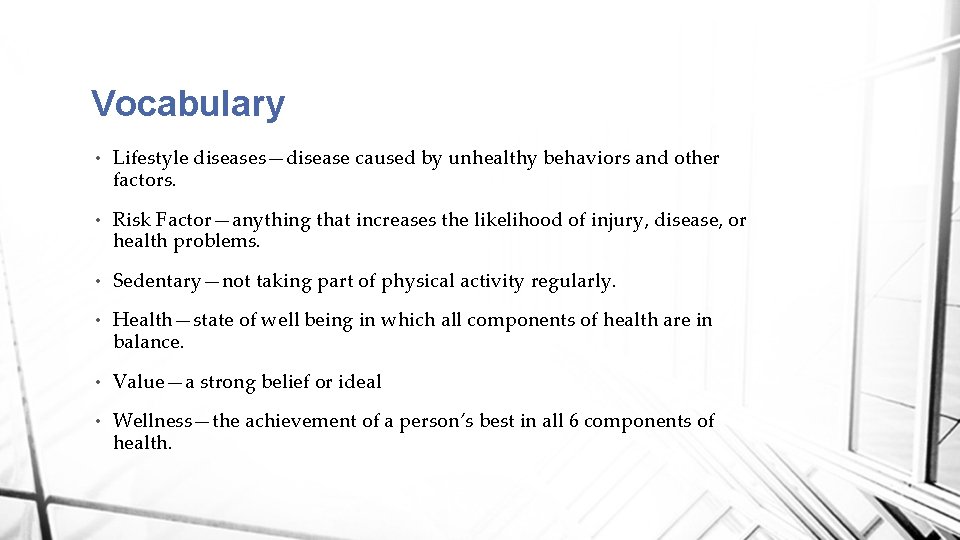Vocabulary • Lifestyle diseases—disease caused by unhealthy behaviors and other factors. • Risk Factor—anything