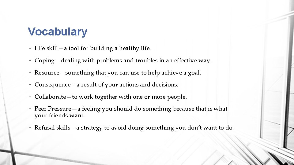 Vocabulary • Life skill—a tool for building a healthy life. • Coping—dealing with problems