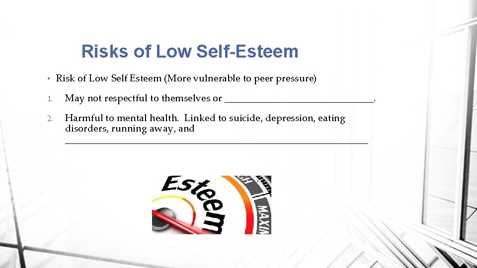 Risks of Low Self-Esteem • Risk of Low Self Esteem (More vulnerable to peer