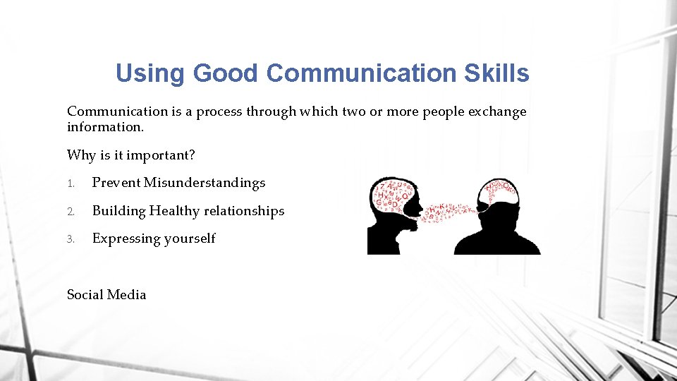 Using Good Communication Skills Communication is a process through which two or more people