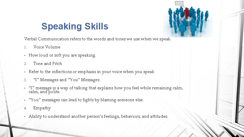 Speaking Skills Verbal Communication refers to the words and tones we use when we