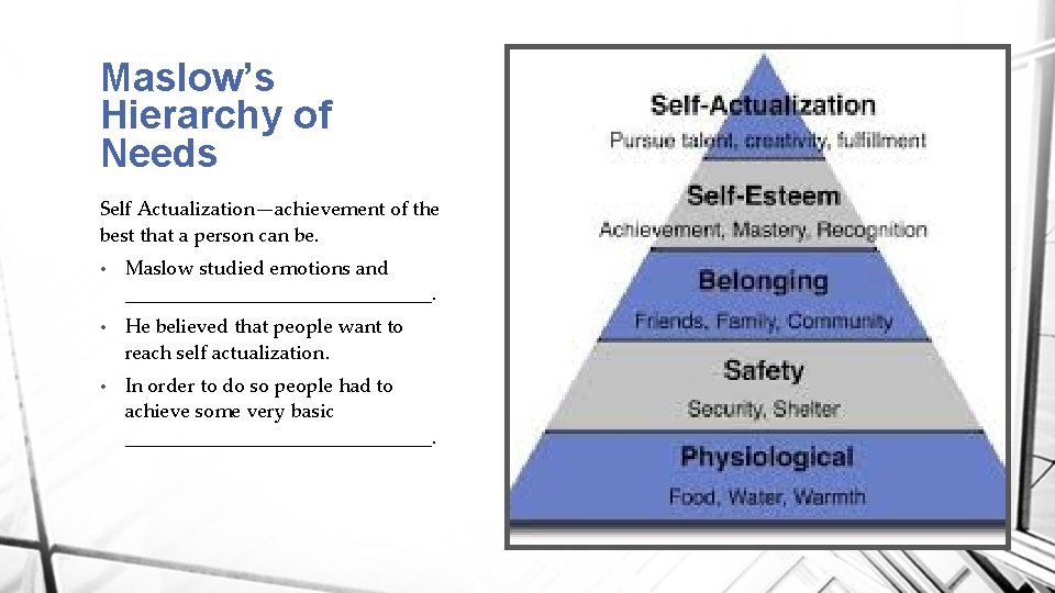 Maslow’s Hierarchy of Needs Self Actualization—achievement of the best that a person can be.