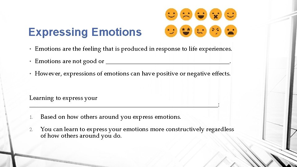 Expressing Emotions • Emotions are the feeling that is produced in response to life