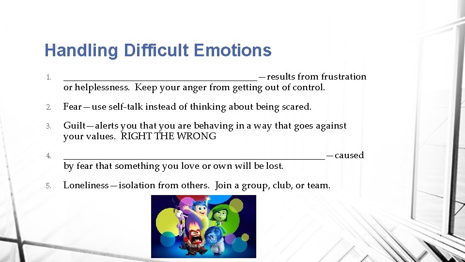 Handling Difficult Emotions 1. ____________________—results from frustration or helplessness. Keep your anger from getting