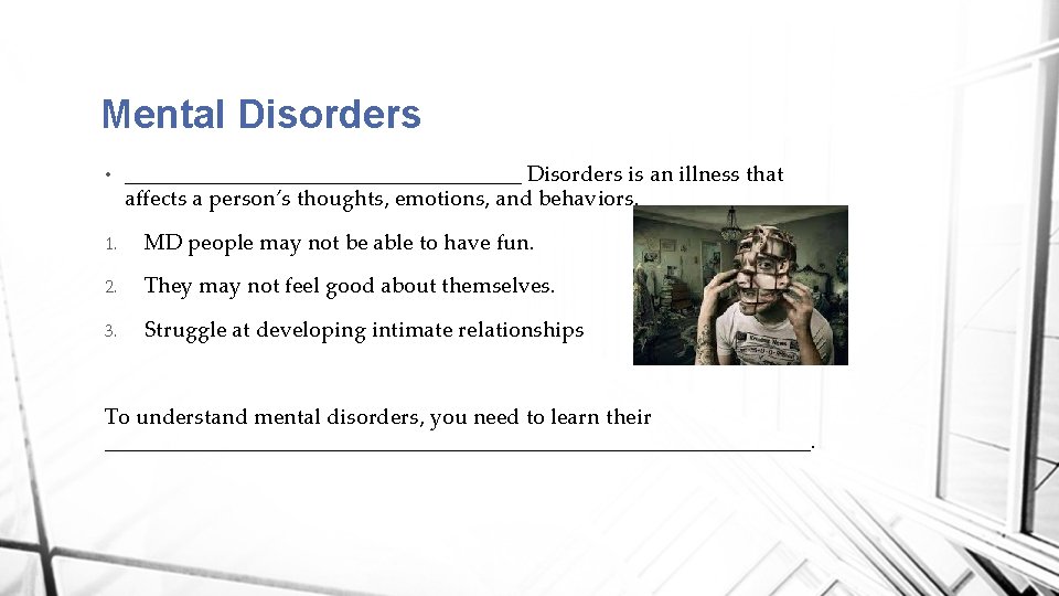 Mental Disorders • __________________ Disorders is an illness that affects a person’s thoughts, emotions,