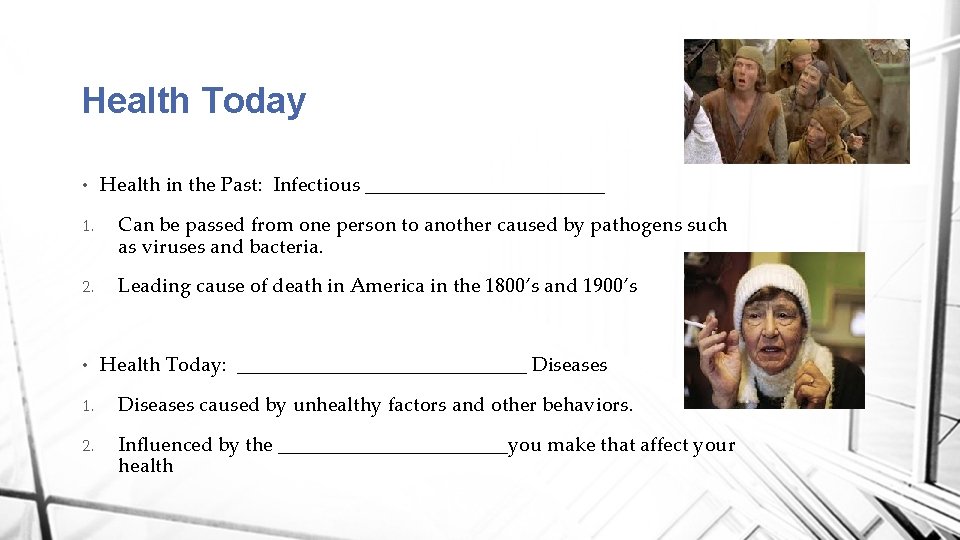 Health Today • Health in the Past: Infectious ____________ 1. Can be passed from