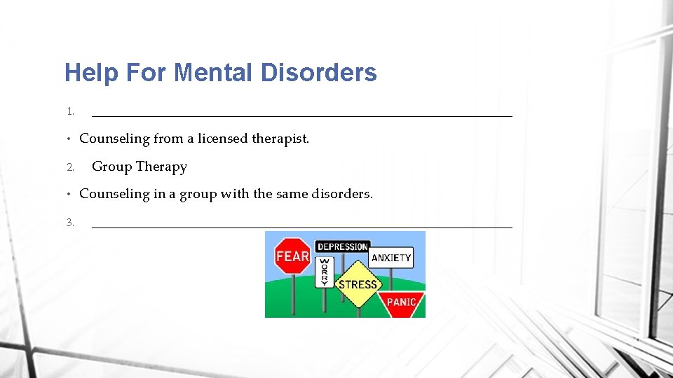 Help For Mental Disorders 1. • 2. • 3. ______________________________ Counseling from a licensed