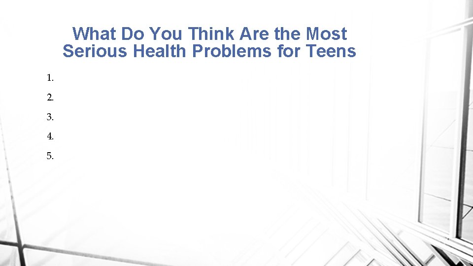 What Do You Think Are the Most Serious Health Problems for Teens 1. 2.