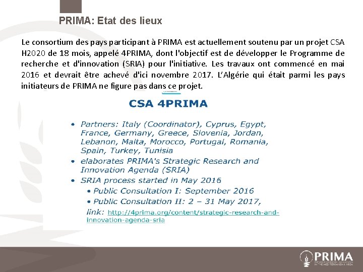 PRIMA: Etat des lieux Le consortium des pays participant à PRIMA est actuellement soutenu