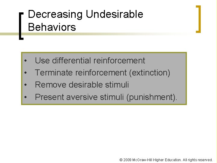Decreasing Undesirable Behaviors • • Use differential reinforcement Terminate reinforcement (extinction) Remove desirable stimuli