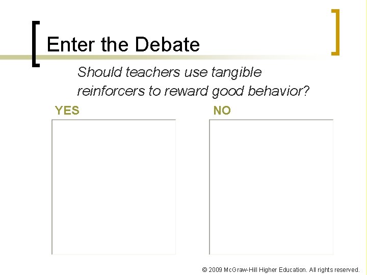 Enter the Debate Should teachers use tangible reinforcers to reward good behavior? YES NO