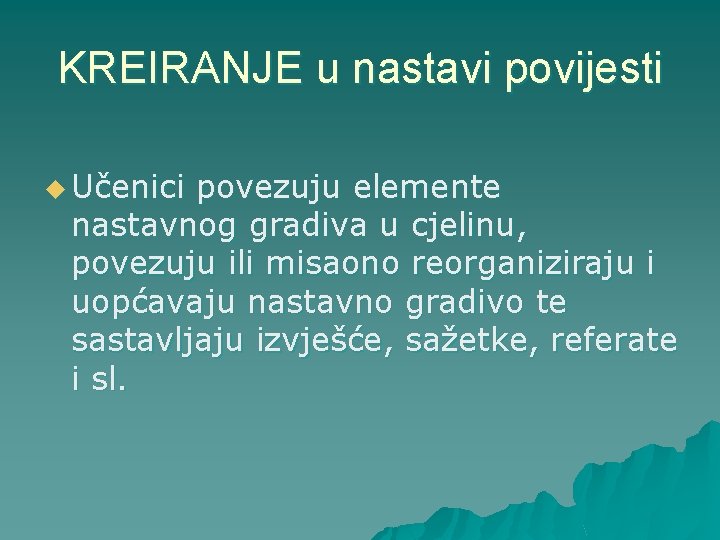 KREIRANJE u nastavi povijesti u Učenici povezuju elemente nastavnog gradiva u cjelinu, povezuju ili