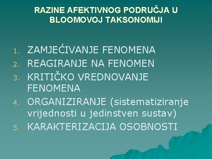 RAZINE AFEKTIVNOG PODRUČJA U BLOOMOVOJ TAKSONOMIJI 1. 2. 3. 4. 5. ZAMJEĆIVANJE FENOMENA REAGIRANJE