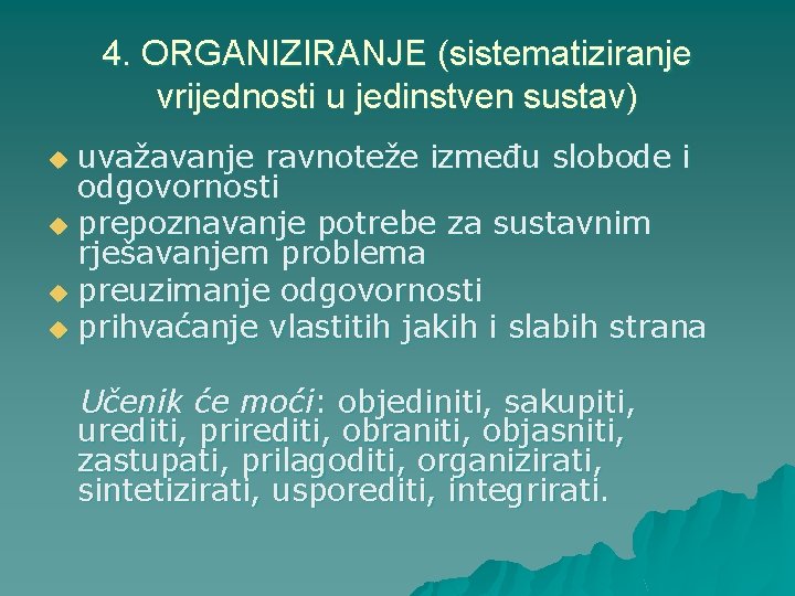 4. ORGANIZIRANJE (sistematiziranje vrijednosti u jedinstven sustav) uvažavanje ravnoteže između slobode i odgovornosti u