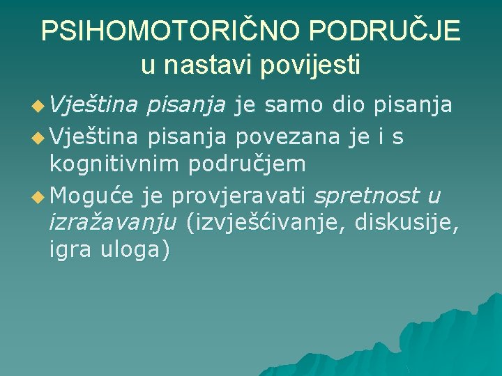 PSIHOMOTORIČNO PODRUČJE u nastavi povijesti u Vještina pisanja je samo dio pisanja u Vještina