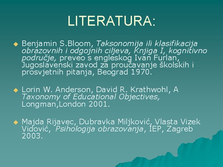 LITERATURA: u Benjamin S. Bloom, Taksonomija ili klasifikacija obrazovnih i odgojnih ciljeva, Knjiga I,