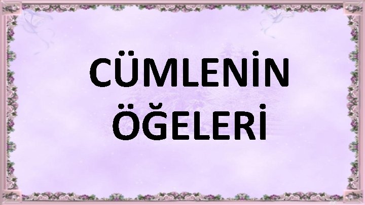 CÜMLENİN ÖĞELERİ 