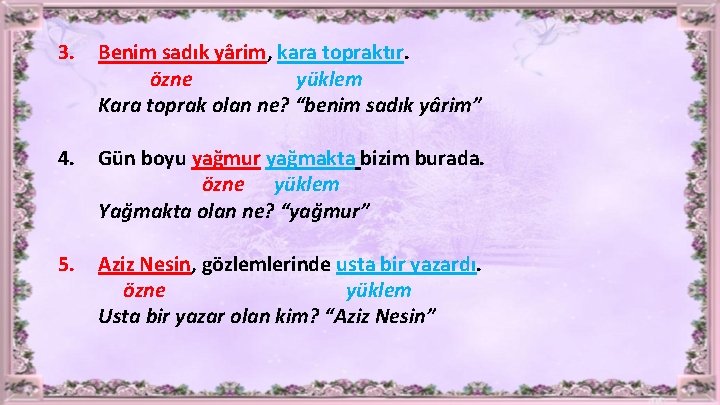 3. Benim sadık yârim, kara topraktır. özne yüklem Kara toprak olan ne? “benim sadık