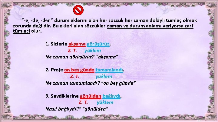 “-e, -den” durum eklerini alan her sözcük her zaman dolaylı tümleç olmak zorunda değildir.