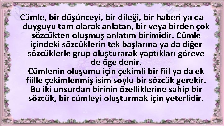 Cümle, bir düşünceyi, bir dileği, bir haberi ya da duyguyu tam olarak anlatan, bir