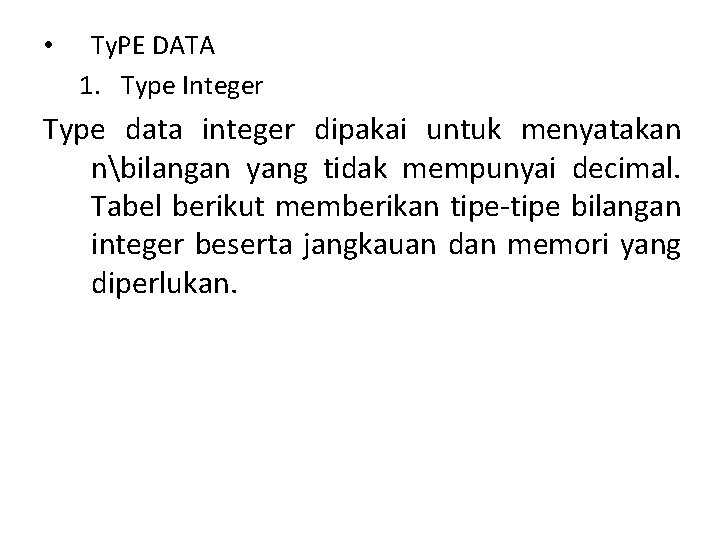  • Ty. PE DATA 1. Type Integer Type data integer dipakai untuk menyatakan