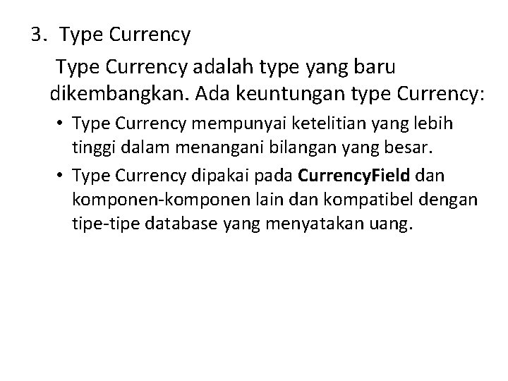 3. Type Currency adalah type yang baru dikembangkan. Ada keuntungan type Currency: • Type