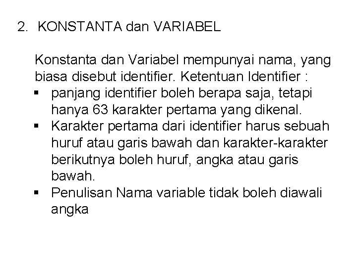 2. KONSTANTA dan VARIABEL Konstanta dan Variabel mempunyai nama, yang biasa disebut identifier. Ketentuan