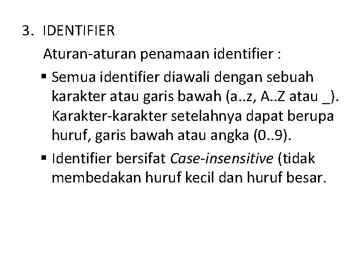 3. IDENTIFIER Aturan-aturan penamaan identifier : § Semua identifier diawali dengan sebuah karakter atau