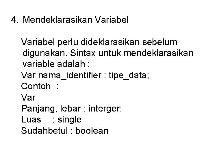 4. Mendeklarasikan Variabel perlu dideklarasikan sebelum digunakan. Sintax untuk mendeklarasikan variable adalah : Var