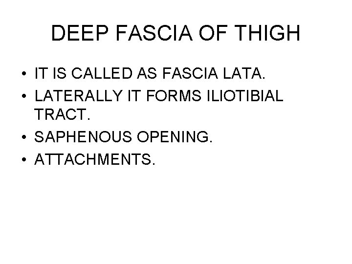 DEEP FASCIA OF THIGH • IT IS CALLED AS FASCIA LATA. • LATERALLY IT