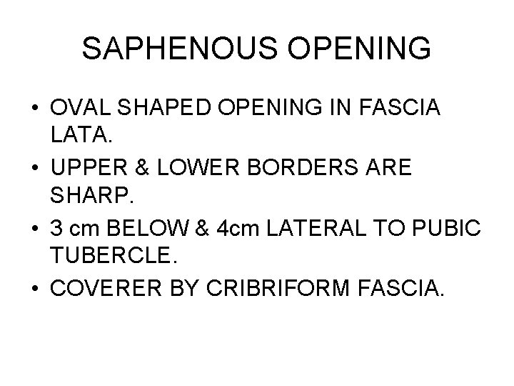 SAPHENOUS OPENING • OVAL SHAPED OPENING IN FASCIA LATA. • UPPER & LOWER BORDERS