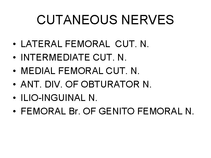 CUTANEOUS NERVES • • • LATERAL FEMORAL CUT. N. INTERMEDIATE CUT. N. MEDIAL FEMORAL