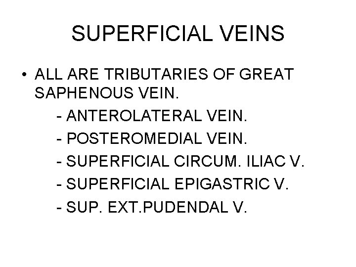 SUPERFICIAL VEINS • ALL ARE TRIBUTARIES OF GREAT SAPHENOUS VEIN. - ANTEROLATERAL VEIN. -