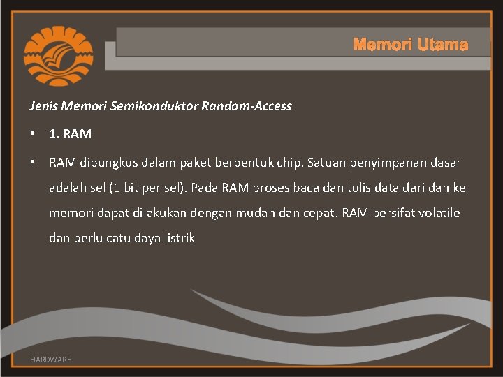 Memori Utama Jenis Memori Semikonduktor Random-Access • 1. RAM • RAM dibungkus dalam paket