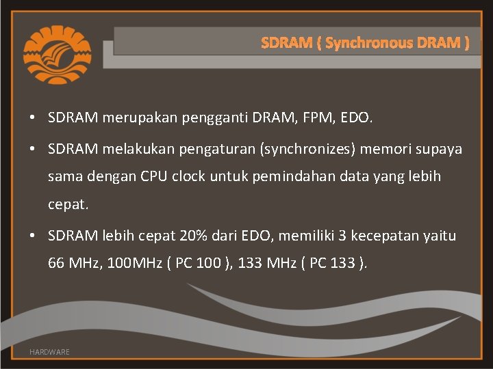 SDRAM ( Synchronous DRAM ) • SDRAM merupakan pengganti DRAM, FPM, EDO. • SDRAM