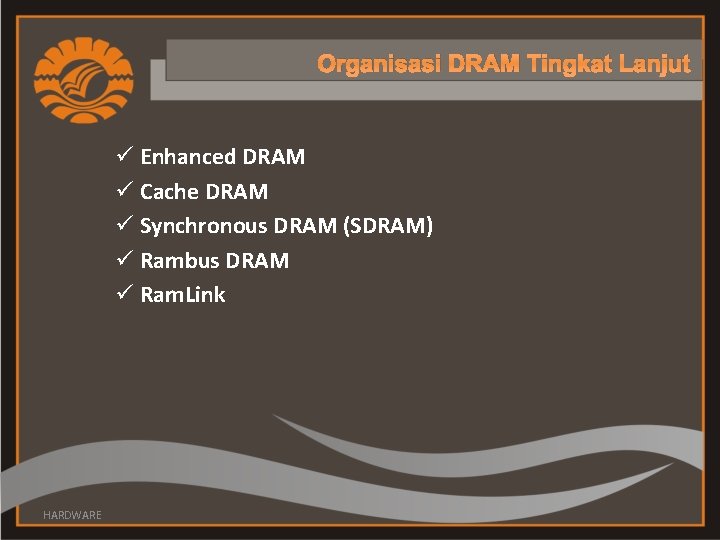 Organisasi DRAM Tingkat Lanjut ü Enhanced DRAM ü Cache DRAM ü Synchronous DRAM (SDRAM)