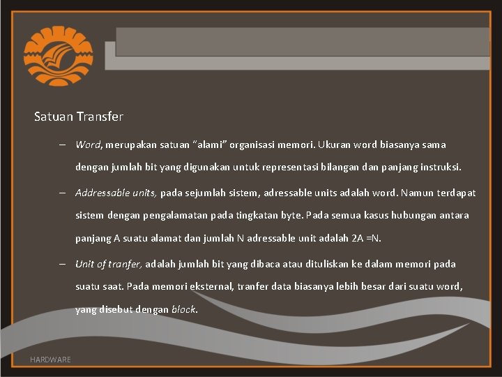 Satuan Transfer – Word, merupakan satuan “alami” organisasi memori. Ukuran word biasanya sama dengan