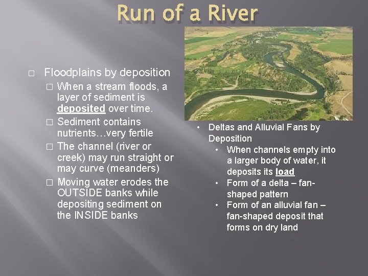 Run of a River � Floodplains by deposition When a stream floods, a layer