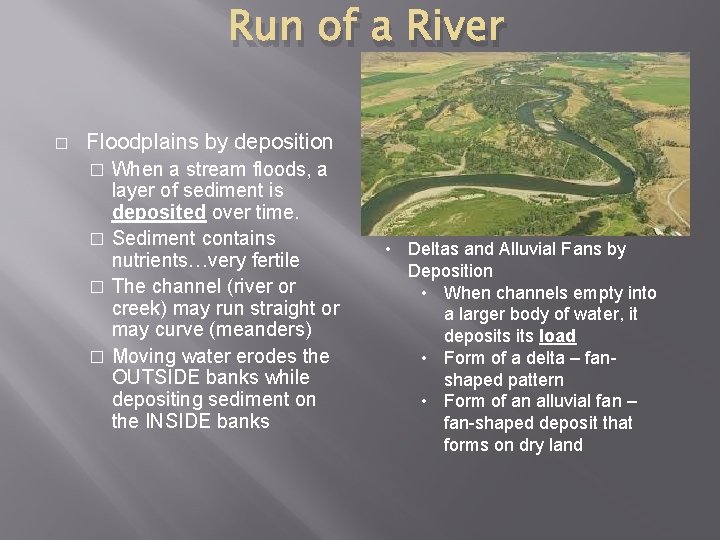 Run of a River � Floodplains by deposition When a stream floods, a layer