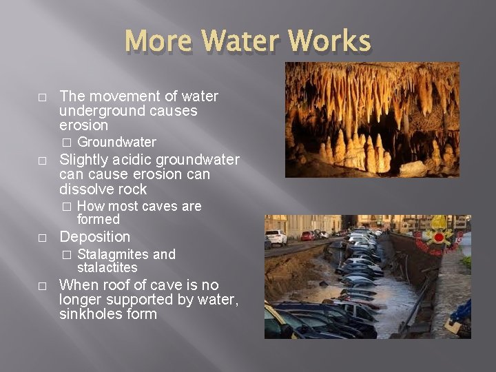 More Water Works � The movement of water underground causes erosion � � Slightly