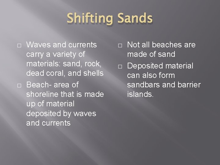 Shifting Sands � � Waves and currents carry a variety of materials: sand, rock,