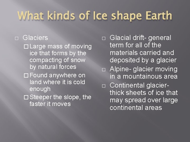 What kinds of Ice shape Earth � Glaciers mass of moving ice that forms