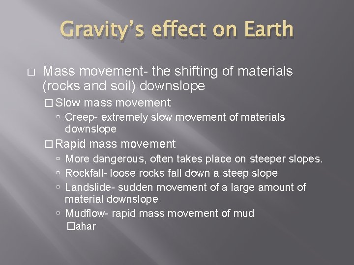 Gravity’s effect on Earth � Mass movement- the shifting of materials (rocks and soil)