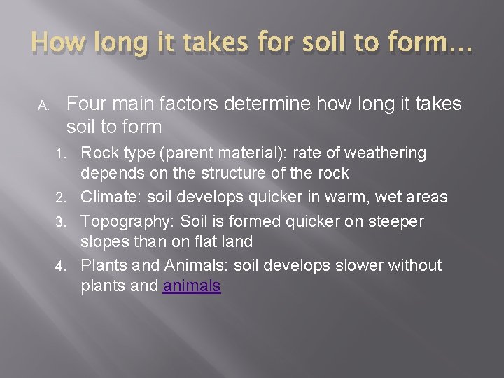 How long it takes for soil to form… A. Four main factors determine how